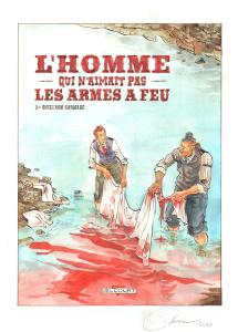 L'HOMME QUI N'AIMAIT PAS LES ARMES A FEU : Couverture alternative aquarell�e pour le Tome 1 de l'Homme qui n'aimait pas les armes � feu